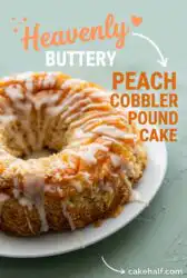 Buttery Peach Cobbler Pound Cake: The Best Peach Cobbler Pound Cake Recipe You Must Try Today!